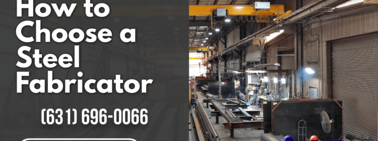 How to Choose a Steel Fabricator